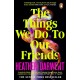 The Things We Do To Our Friends: A Sunday Times bestselling deliciously dark, intoxicating, compulsive tale of feminist revenge, toxic friendships, and deadly secrets