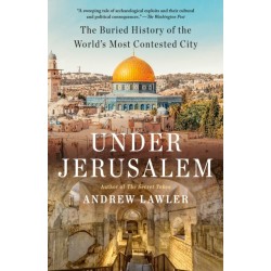 Under Jerusalem: The Buried History of the World's Most Contested City