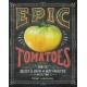 Epic Tomatoes: How to Select and Grow the Best Varieties of All Time