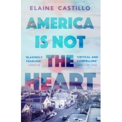 America Is Not the Heart: The powerful coming-of-age novel from 'the next big thing' Elaine Castillo