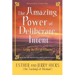 The Amazing Power of Deliberate Intent: Living the Art of Allowing