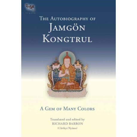 The Autobiography of Jamgon Kongtrul: A Gem of Many Colors