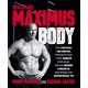 Maximus Body: The Physical and Mental Training Plan That Shreds Your Body, Builds Serious Strength, and Makes You Unstoppably Fit