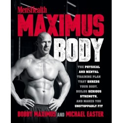 Maximus Body: The Physical and Mental Training Plan That Shreds Your Body, Builds Serious Strength, and Makes You Unstoppably Fit