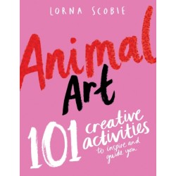 Animal Art: 101 Creative Activities to Inspire and Guide You