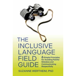 The Inclusive Language Field Guide: 6 Simple Principles for Avoiding Painful Mistakes and Communicating Respectfully