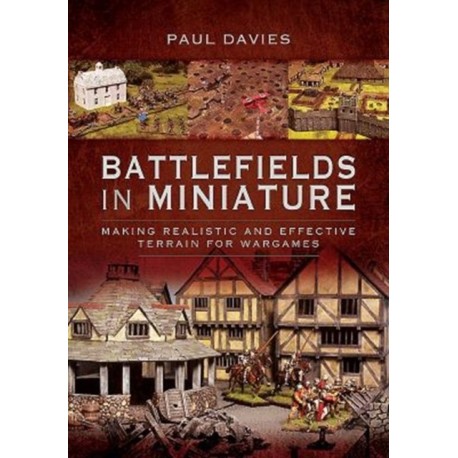 Battlefields in Miniature: Making Realistic and Effective Terrain for Wargames