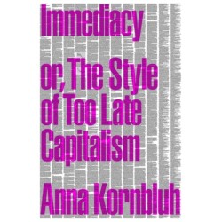 Immediacy, or The Style of Too Late Capitalism
