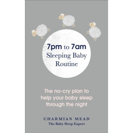 7pm to 7am Sleeping Baby Routine: The no-cry plan to help your baby sleep through the night