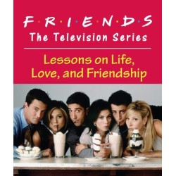 Friends: The Television Series: Lessons on Life, Love, and Friendship