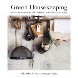 Green Housekeeping: Recipes and Solutions for a Cleaner, More Sustainable Home