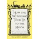 How the Victorians Took Us to the Moon: The Story of the Nineteenth-Century Innovators Who Forged the Future