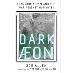 Dark Aeon: Transhumanism and the War Against Humanity