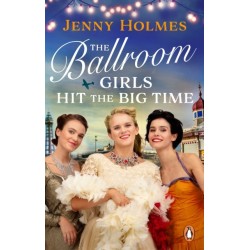 The Ballroom Girls Hit the Big Time: The most uplifting and heart-warming WW2 historical romance book