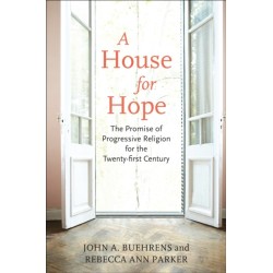 A House for Hope: The Promise of Progressive Religion for the Twenty-First Century