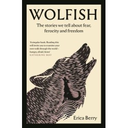 Wolfish: The stories we tell about fear, ferocity and freedom