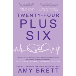 Twenty-Four Plus Six: A Family Journey Through Neonatal Care
