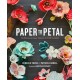 Paper to Petal: 75 Whimsical Paper Flowers to Craft by Hand