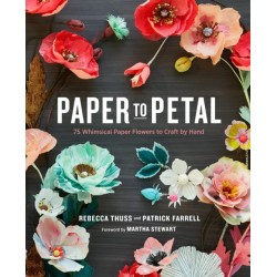 Paper to Petal: 75 Whimsical Paper Flowers to Craft by Hand