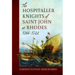 The Hospitaller Knights of Saint John at Rhodes 1306-1522