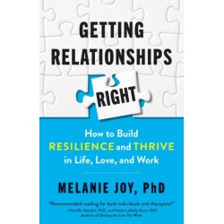 Getting Relationships Right: How to Build Resilience and Thrive in Life, Love, and Work