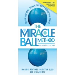 The Miracle Ball Method, Revised Edition: Relieve Your Pain, Reshape Your Body, Reduce Your Stress