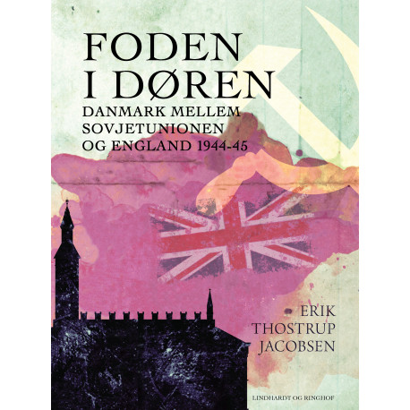 Foden i døren. Danmark mellem Sovjetunionen og England 1944-45