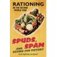 Spuds, Spam and Eating For Victory: Rationing in the Second World War