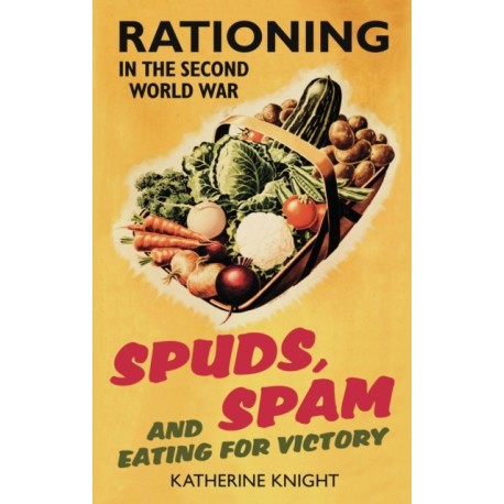 Spuds, Spam and Eating For Victory: Rationing in the Second World War