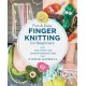 Fun and Easy Finger Knitting for Beginners: Cute, Clever, and Creative Projects for Kids