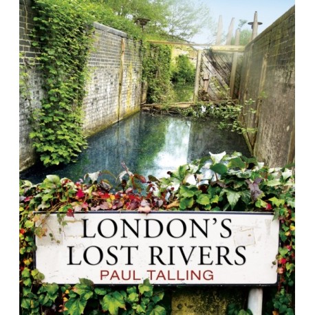London's Lost Rivers: a beautifully illustrated guide to London's secret rivers