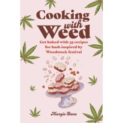 Cooking with Weed: Get Baked with 35 Recipes for Hash Inspired by Woodstock Festival