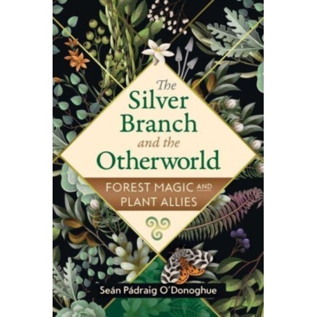 The Silver Branch and the Otherworld: Forest Magic with Plant and Fungi Allies
