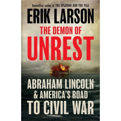 The Demon of Unrest: Abraham Lincoln & America's Road to Civil War