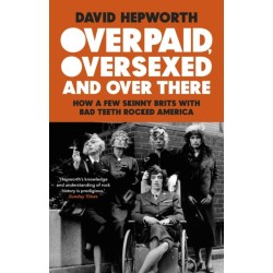 Overpaid, Oversexed and Over There: How a Few Skinny Brits with Bad Teeth Rocked America