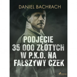 Podjęcie 35 000 złotych w P.K.O. na fałszywy czek