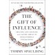 The Gift of Influence: Creating Life-Changing and Lasting Impact in Your Everyday Interactions