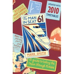 Man in Seat 61: the essential guide to train travel across Europe from the award-winning travel website