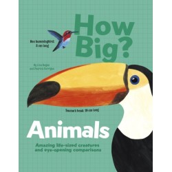 How Big? Animals: Amazing Life-Sized Creatures and Eye-Opening Comparisons