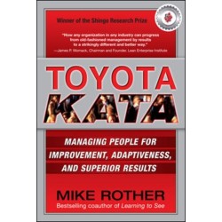 Toyota Kata: Managing People for Improvement, Adaptiveness and Superior Results