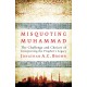 Misquoting Muhammad: The Challenge and Choices of Interpreting the Prophet’s Legacy