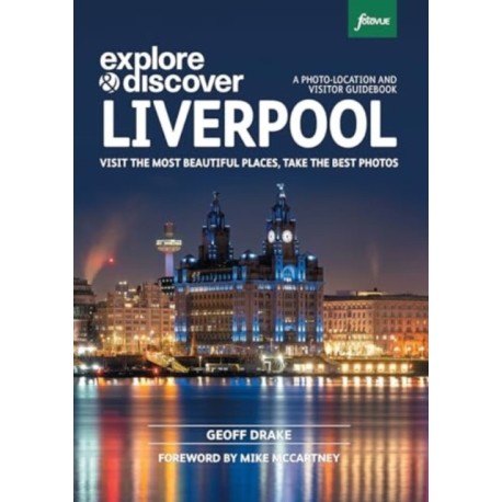 Explore & Discover Liverpool: Visit the most beautiful places, take the best photos