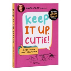 Keep It Up, Cutie!: A Not-Quite Self-Help Book