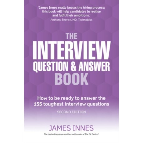 The Interview Question & Answer Book, The: How to be ready to answer the 155 toughest interview questions
