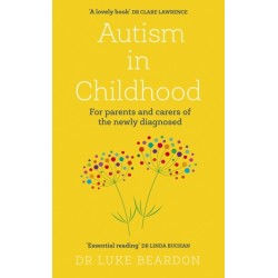 Autism in Childhood: For parents and carers of the newly diagnosed