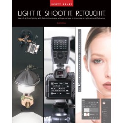 Light It, Shoot It, Retouch It: Learn Step by Step How to Go from Empty Studio to Finished Image (2nd Edition)