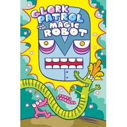 Glork Patrol (Book 3): Glork Patrol and the Magic Robot