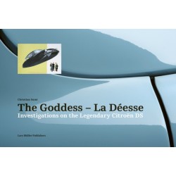 The Goddess - La Deesse: Investigations on the Legendary Citroen DS