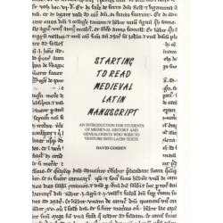 Starting to Read Medieval Latin Manuscript: An Introduction for Students of Medieval History and Genealogists Who Wish to Venture into Latin Texts