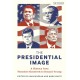 The Presidential Image: A History from Theodore Roosevelt to Donald Trump